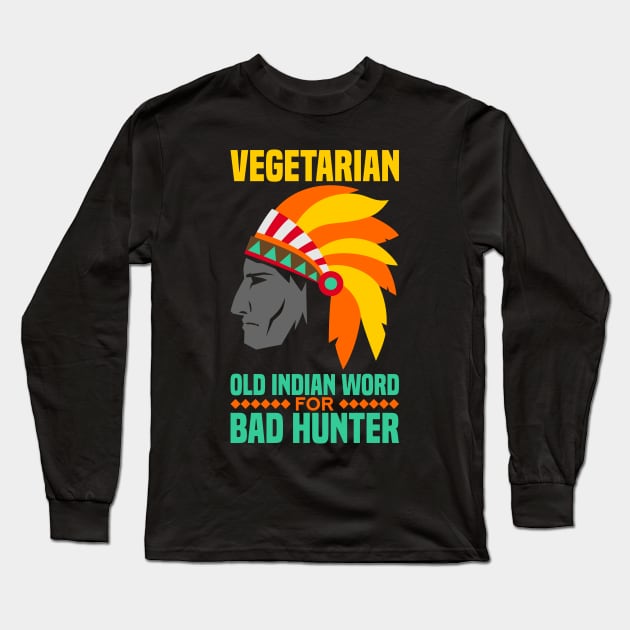Vegetarian is an old indian word for bad hunter Long Sleeve T-Shirt by Shirtbubble